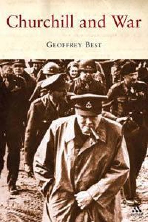 Churchill And War by Geoffrey Best