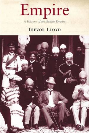 Empire: A History Of The British Empire by Trevor Lloyd