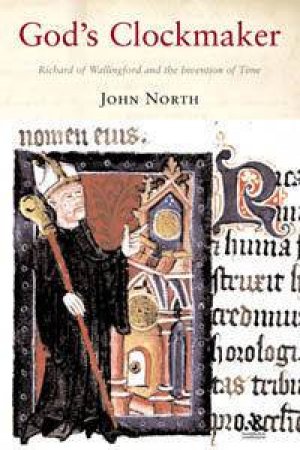 God's Clockmaker: Richard Of Wallingford And The Invention Of Time by John North