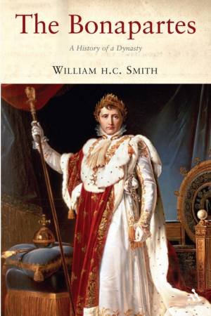 Bonapartes: The History Of A Dynasty by H C William