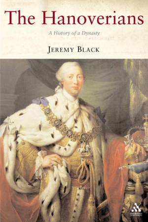 The Hanoverians: A History Of A Dynasty by Jeremy Black