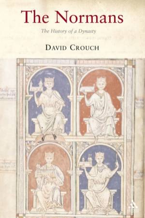 The Normans: The History Of A Dynasty by David Crouch