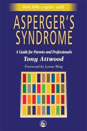 Asperger's Syndrome by Tony Attwood