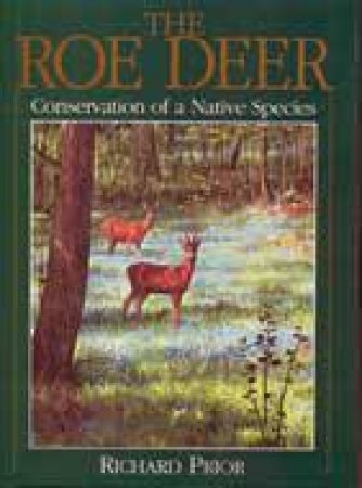 Roe Deer: Conservation of a Native Species by PRIOR RICHARD