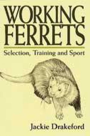 Working Ferrets: Techniques for Successful Results by DRAKEFORD JACKIE