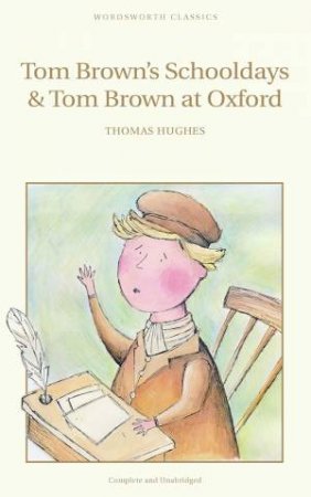 Tom Brown's Schooldays & Tom Brown At Oxford by Thomas Hughes