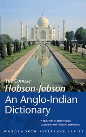 Concise Hobson Jobson: An Anglo-Indian Dictionary by YULE & BURNELL