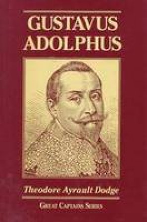 Gustavus Adolphus: Art of War from the Middle Ages by DODGE THEODORE