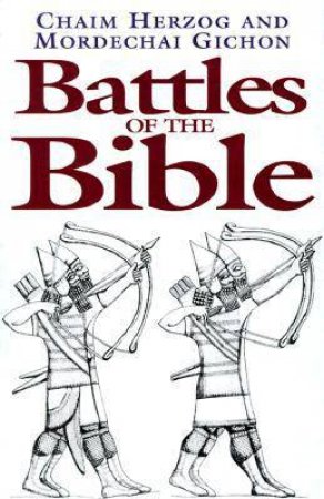 Battles of the Bible by HERZOG CHAIM/GICHON MORDECHAI