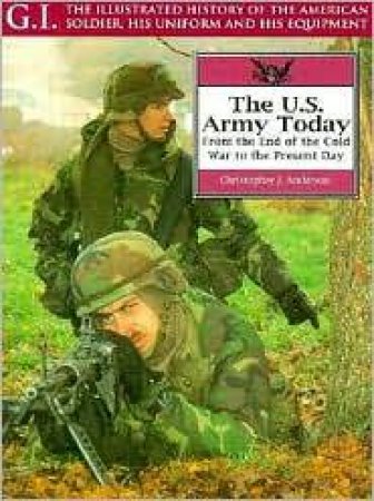 Us Army Today: from the End of the Cold War to the Present Day: G.i. Series Volume 8 by ANDERSON CHRISTOPER