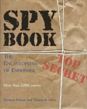 Spy Book: the Encyclopedia of Espionage by POLMAR NORMAN/ALLEN THOMAS B.