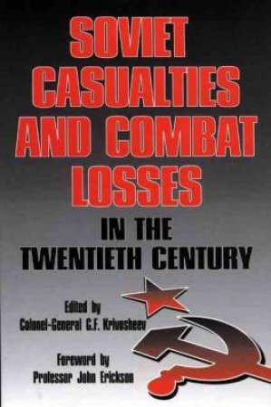 Soviet Casualties and Combat Losses in the Twentieth Century by KRIVOSHEEV COLONEL-GENERAL G.F.