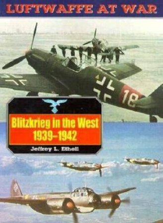 Blitzkrieg in the West, 1939-1942: Luftwaffe at War Volume 3 by ETHELL JEFFREY