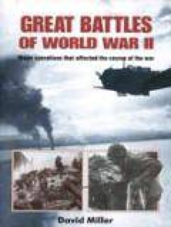 Great Battles of World War Ii: Major Operations that Changed the Course of the War by MILLER DAVID