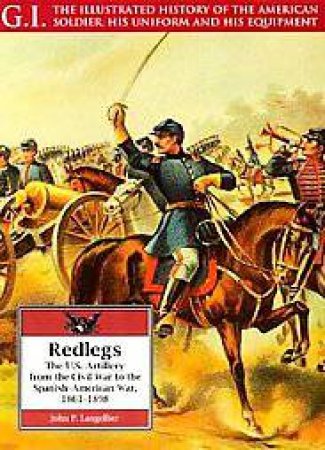 Redlegs: the Us Artillery from the Civil War to the Spanish-american War, 1861-98: G.i. Series Vol11 by LANGELLIER JOHN P