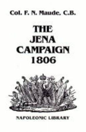 Jena Campaign, 1806 by MAUDE COLONEL F.N.