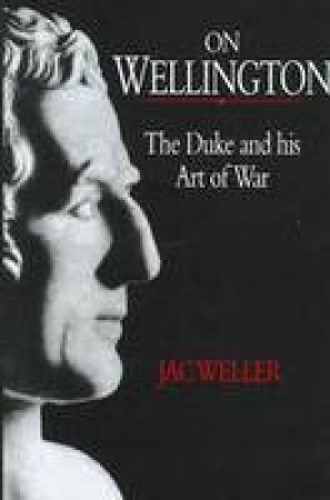 On Wellington: the Duke and His Art of War by WELLER JAC