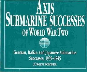 Axis Submarine Successes of World War Ii by ROHWER JURGEN