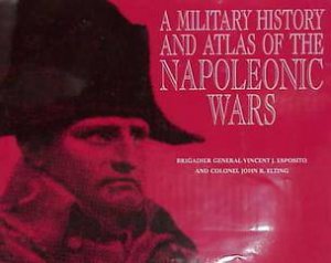 Military History and Atlas of the Napoleonic Wars by ESPOSITO GENERAL VINCENT J