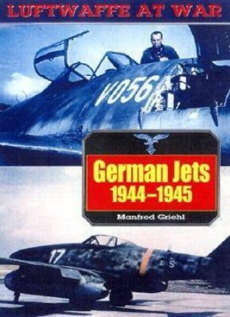 German Jets: Luftwaffe at War Volume 10 by GRIEHL MANFRED