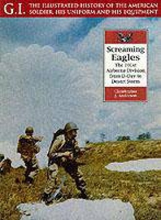 Screaming Eagles: the 101st Airborne Division from D-day to Desert Storm: G.i. Series Volume 22 by ANDERSON CHRISTOPHER J