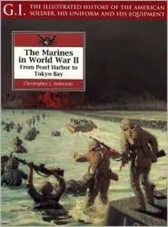 Marines in World War Ii: from Pearl Harbor to Tokyo Bay: G.i. Series Volume 21 by ANDERSON CHRISTOPHER J