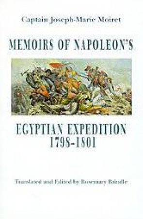 Memoirs of Napoleon's Egyptian Expedition, 1798-1801 by MOIRET CAPTAIN JOSEPH-MARIE