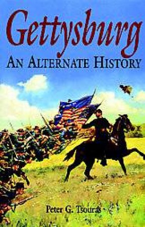 Gettysburg: an Alternate History by TSOURAS PETER G