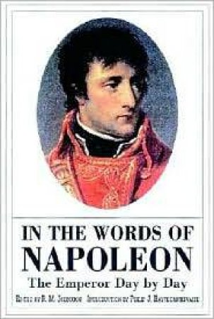 In the Words of Napoleon: the Emperor Day by Day by JOHNSTON RM