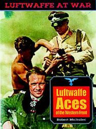 Luftwaffe Aces of the Western Front: Luftwaffe at War Series: Vol.19 by MICHULEC ROBERT