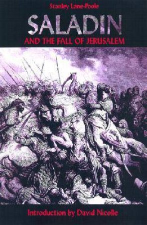 Saladin and the Fall of Jerusalem by LANE-POOL STANLEY