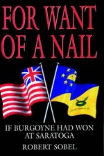 For Want of a Nail If Burgoyne Had Won at Saratoga