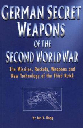 German Secret Weapons of the Second World War by HOGG IAN V.