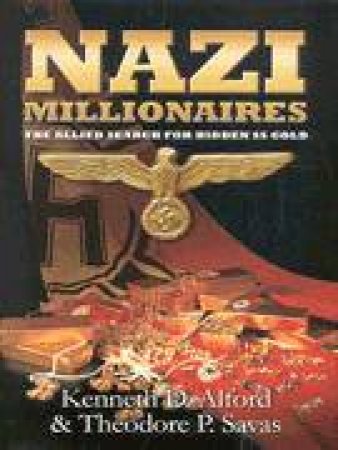 Nazi Millionaires: the Allied Search for Hidden Ss Gold by ALFORD KENNETH