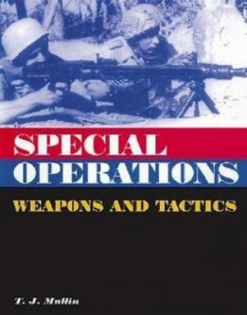 Special Operations: Weapons and Tactics by MULLIN T J