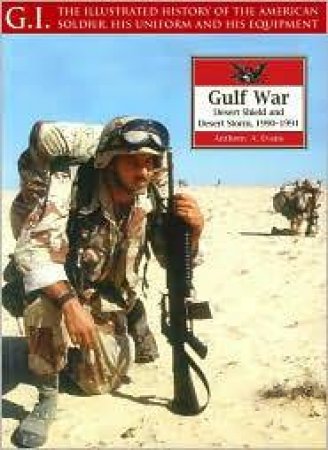 Gulf War, The: Desert Shield and Desert Storm 1990-1991: G I Series Vol 29 by EVANS ANTHONY A