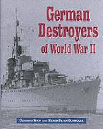 German Destroyers of World War Ii by KOOP GERHARD & SCHMOLKE KLAUS-PETER