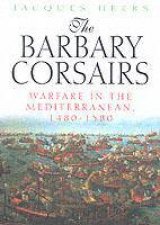 Barbary Corsairs Warfare in the Mediterranean 14801580the