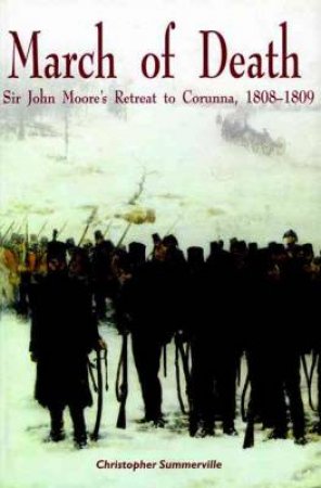 March of Death: Sir John Moore's Retreat to Corunna, 1808-1809 by SUMMERVILLE CHRISTOPHER