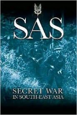 Sas: Secret War in South-east Asia by DICKENS PETER