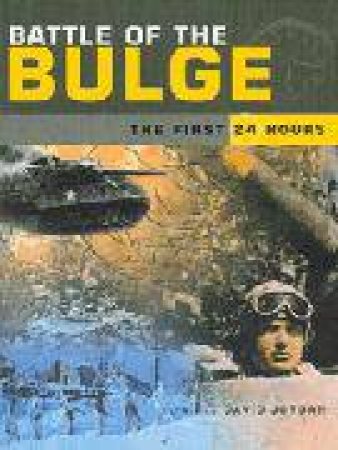 Battle of the Bulge: the First 24 Hours by JORDAN DAVID