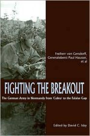 Fighting the Breakout: the German Army and the Falaise Gap by LUTTWITZ FREIHERR VON