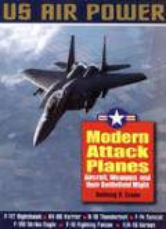 Modern Attack Planes: the Illustrated History of American Air Power by EVANS ANTHONY