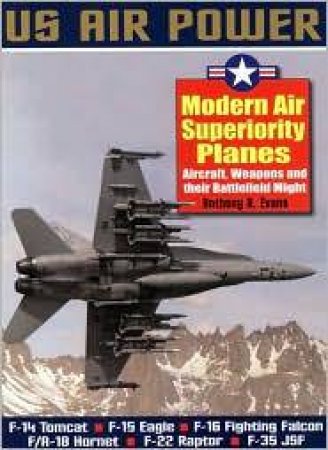 Modern Air Superiority Planes by EVANS ANTHONY A.