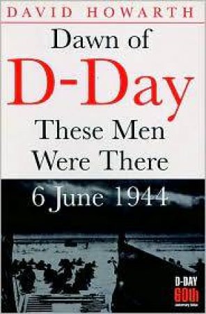 Dawn of D-day: These Men Were There by HOWARTH DAVID