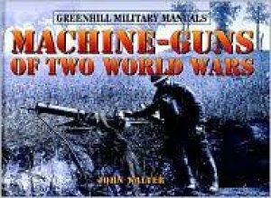 Machine Guns of Two World Wars by WALTER JOHN