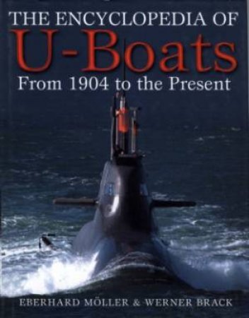 Ency. of U-boats, The: from 1904 to the Present by MOLLER EBERHARD & WERNER BRACK