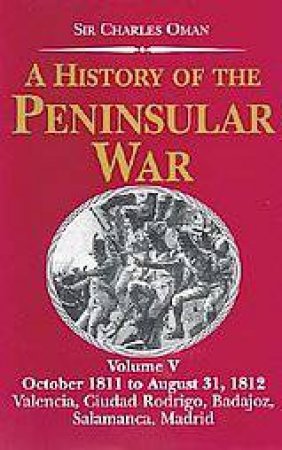 History of the Penin (vol.5) War: October 1811-august 31, 1812 by OMAN CHARLES