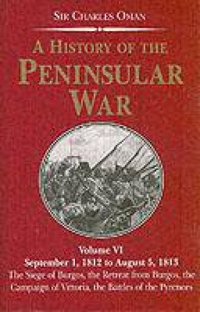 History of the Penin (vol.6) War: September 1, 1812 to August 5, 1813 by OMAN CHARLES