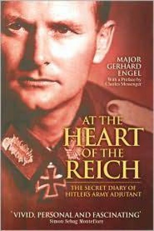 At the Heart of the Reich: the Secret Diary of Hitler's Army Adjutant by ENGEL MAJOR GENERAL